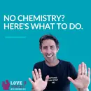 No Chemistry? Here’s What to Do.
