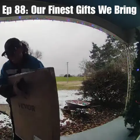 Ep 88: Our Finest Gifts We Bring