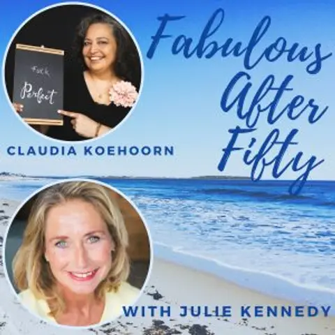 FABULOUS AFTER FIFTY! EPISODE 151 – CLAUDIA KOEHOORN- You are Only Limiting Yourself