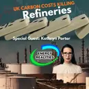 UK Carbon Cost Killing Refineries  Special Guest Kathryn Porter