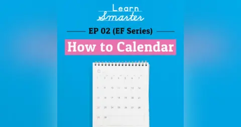 Ep 02: (Executive Function Series) How to Calendar