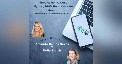 S3 Special Re-Release: Hybrid, 100% Remote or In-Person "Where is R.C. in Healthcare Landing?"