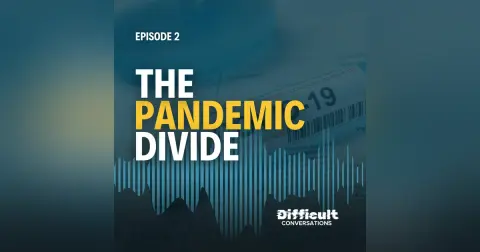 Ep. 2 | The Pandemic Divide