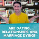 Are Dating, Relationships and Marriage Dying?