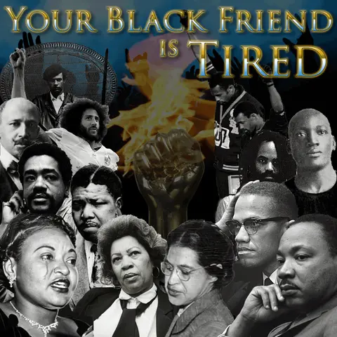e114. Your Black Friend is Tired