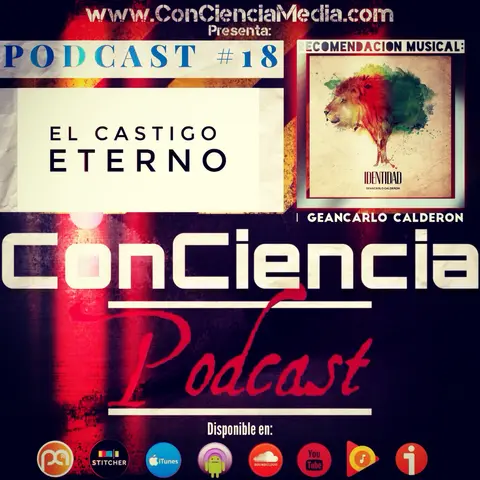 #18 | Es el Castigo de Dios en el Infierno Eterno? Con Jonathan Mejia | ConCiencia Podcast