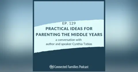 Practical Ideas for Parenting the Middle Years