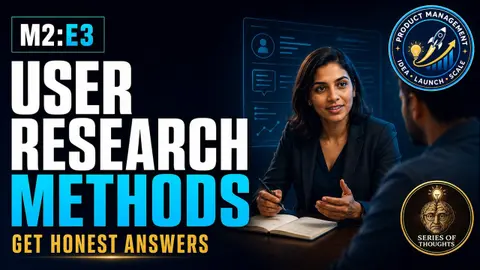 User Research Methods Every Product Manager Should Know | M2:E3