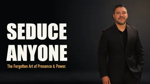 Seduce Anyone: The Forgotten Art of Presence, Power, and the Subconscious Mind