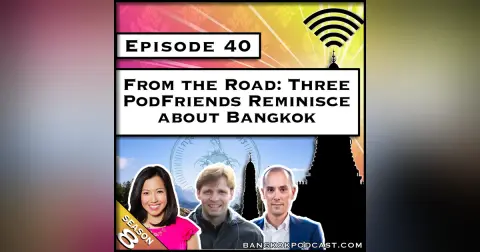 From the Road: Three PodFriends Reminisce About Bangkok [S8.E40]