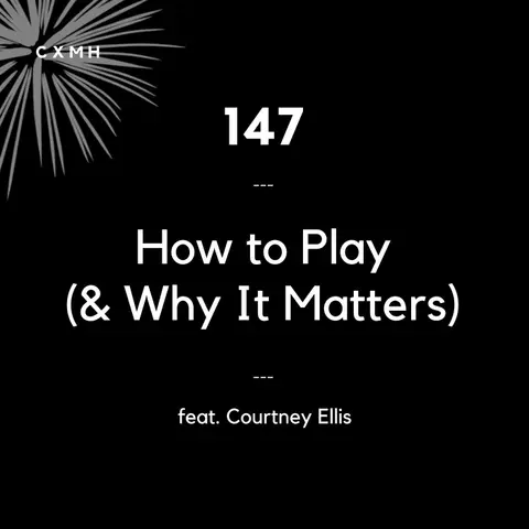 147 - How To Play (& Why It Matters) (feat. Courtney Ellis)