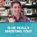 Is He REALLY Ghosting You?