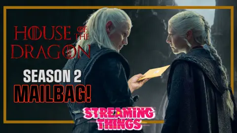'House of the Dragon' S2 Secrets & Theories! | Streaming Things Mailbag