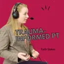 Trauma-Informed & Psychologically Informed Care in PT with Faith Stokes