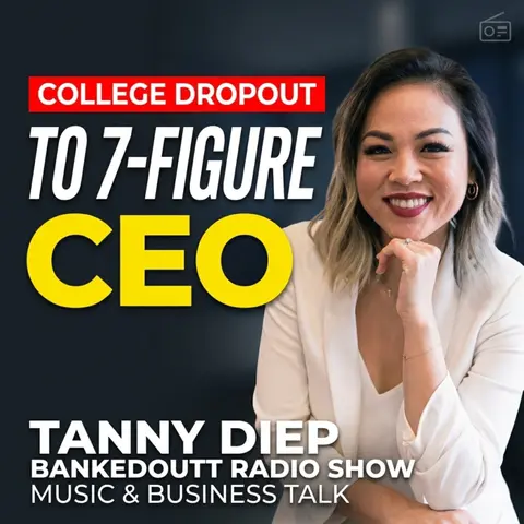 From College Dropout to 7-Figure CEO: Tanny Diep | Music & Business Talk | Bankedoutt Radio Show