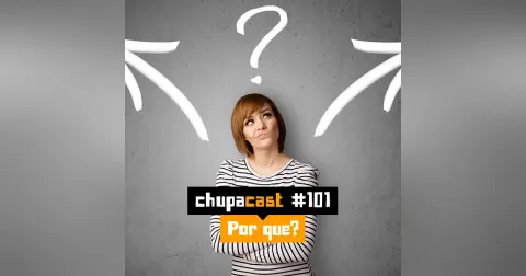 Episódio #101 – Por que?