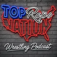 Top Rope Nation - WWE & AEW Podcast