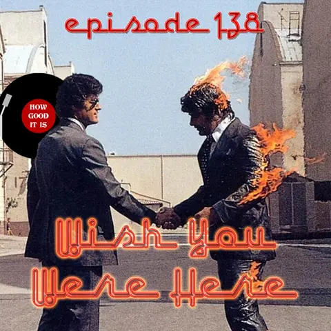 138: Wish You Were Here