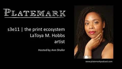 Platemark s3e11 the print ecosystem: LaToya M. Hobbs, artist