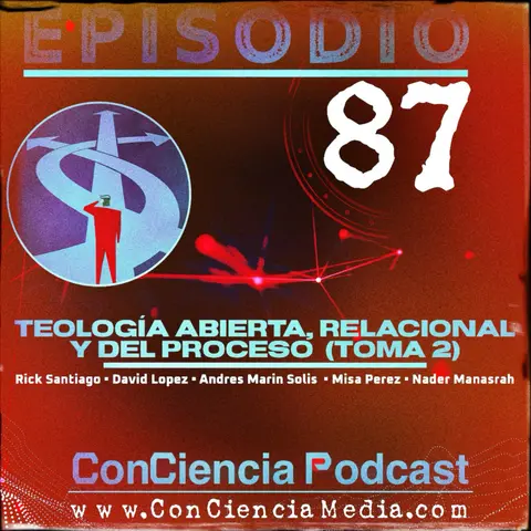 #87 | Teologia Abierta, Relacional y del Proceso (Toma 2) con Misa Perez y Nader Manasrah | ConCiencia Podcast