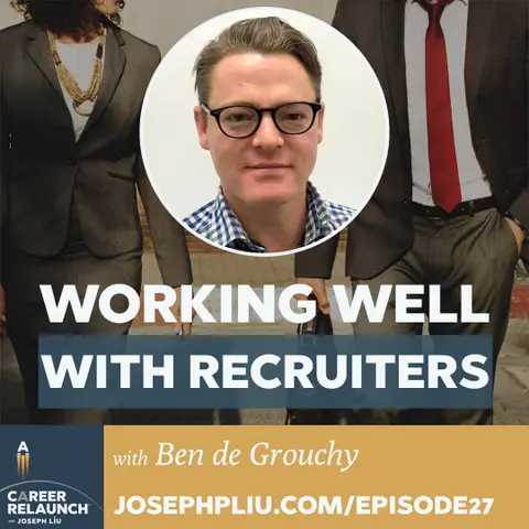 Working Well With Recruiters with Ben de Grouchy- CR27