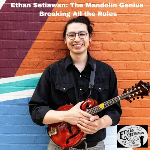 Ethan Setiawan: The Mandolin Genius Breaking All the Rules