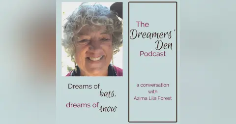 Dreamers' Den Series Ep 8: Dreams of Bats, Dreams of Snow (with Azima Lila Forest)