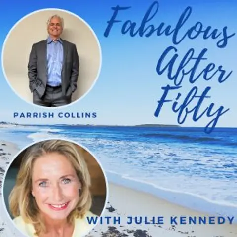 FABULOUS AFTER FIFTY! EPISODE 117 – PARRISH COLLINS  – HOW CIVIC DUTY LED ME TO MY TRUE PASSION AFTER 50