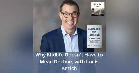 Why Midlife Doesn’t Have to Mean Decline, with Louis Bezich