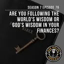Are You Following the World's Wisdom or God's Wisdom in Your Finances?