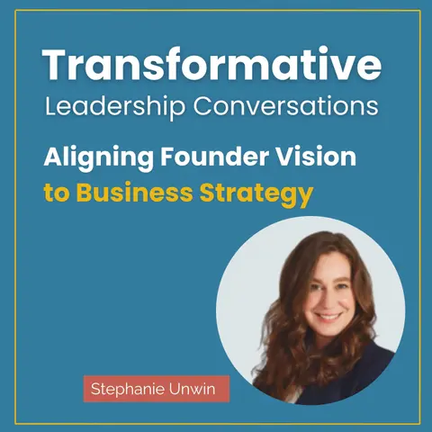 Aligning Founder Vision to Business Strategy with Stephanie Unwin