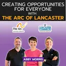 Creating Opportunities for Everyone with The Arc of Lancaster Featuring Abby Morris - Episode 238