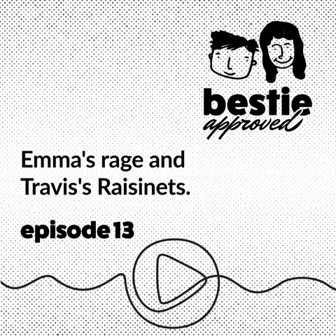 Emma's rage and Travis's Raisinets.