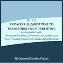 3 Powerful Questions to Transform Your Parenting
