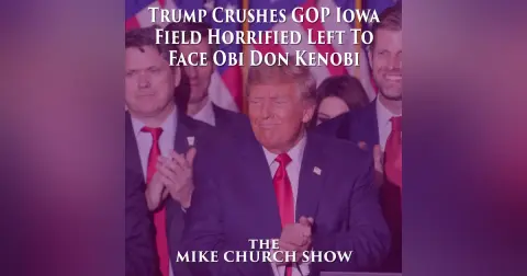 The Mike Church Show-Trump Crushes GOP Iowa Field Horrified Left To Face Obi Don Kenobi