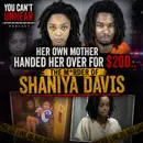 Her Own Mother Handed Her Over for $200.. The M*rder of SHANIYA DAVIS