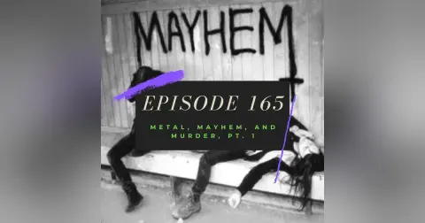 Ep. 165: Metal, Mayhem and Murder, Pt. 1