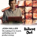 Making of Arc Search, and finding your AI product strategy with Josh Miller
