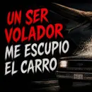 Historias de Miedo Mayo 4 de 2026 UN SER VOLADOR ME ESCUPIO EL CARRO