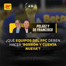 ¿Qué equipos del FPC deben hacer ‘borrón y cuenta nueva’?