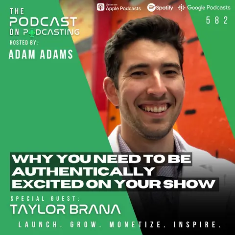 Why You Need To Be Authentically Excited On Your Show - Taylor Brana [582]
