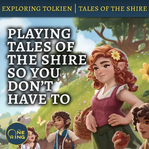 143. Playing Tales of the Shire So You Don’t Have To