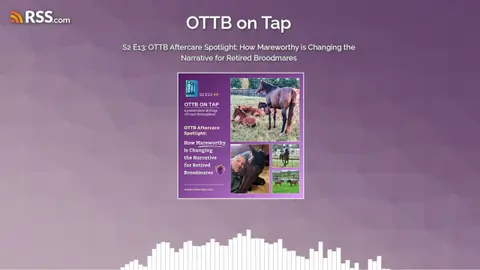 S2 E13: OTTB Aftercare Spotlight: How Mareworthy is Changing the Narrative for Retired...
