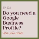 128 | Do you need a Google business profile?