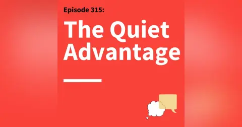 315. Quietly Powerful: How Introverts Can Communicate With Confidence & Impact