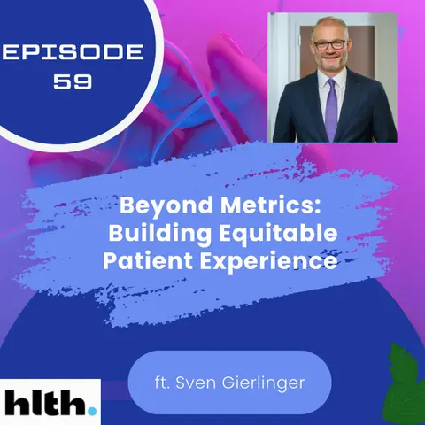 59 I Beyond Metrics: Building Equitable Patient Experience with Sven Gierlinger
