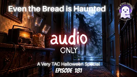 181: Even the Bread is Haunted (A Very TAC Halloween Special)