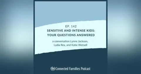 Sensitive and Intense Kids: Your Questions Answered