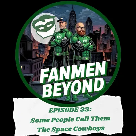 FANMEN Beyond: EPISODE 33: Some People Call Them The Space Cowboys