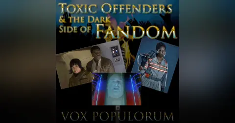 Episode 11: Toxic Offenders & the Dark Side of Fandom